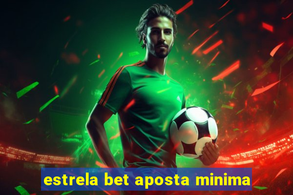 estrela bet aposta minima